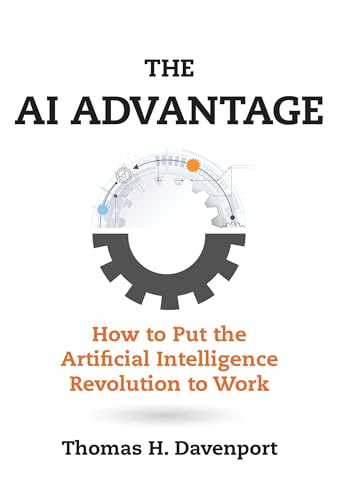 Beispielbild fr The AI Advantage: How to Put the Artificial Intelligence Revolution to Work (Management on the Cutting Edge) zum Verkauf von Books From California