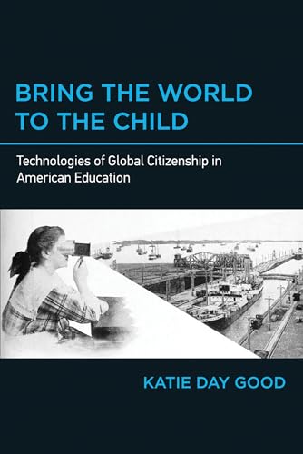 Stock image for Bring the World to the Child : Technologies of Global Citizenship in American Education for sale by Better World Books