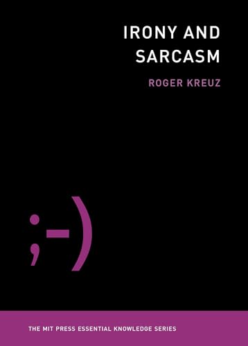 Imagen de archivo de Irony and Sarcasm (The MIT Press Essential Knowledge series) a la venta por Bellwetherbooks