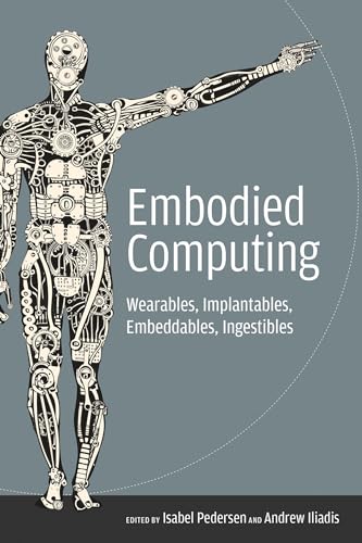 Stock image for Embodied Computing Wearables, Implantables, Embeddables, Ingestibles for sale by Revaluation Books
