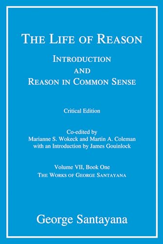 Stock image for The Life of Reason - Introduction and Reason in Common Sense, Volume VII, Book One for sale by PBShop.store US