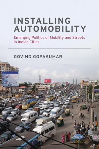 Imagen de archivo de Installing Automobility: Emerging Politics of Mobility and Streets in Indian Cities (Urban and Industrial Environments) a la venta por Bellwetherbooks