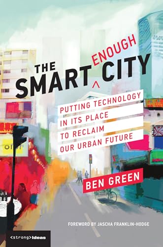 Stock image for The Smart Enough City: Putting Technology in Its Place to Reclaim Our Urban Future (Strong Ideas) for sale by Books From California