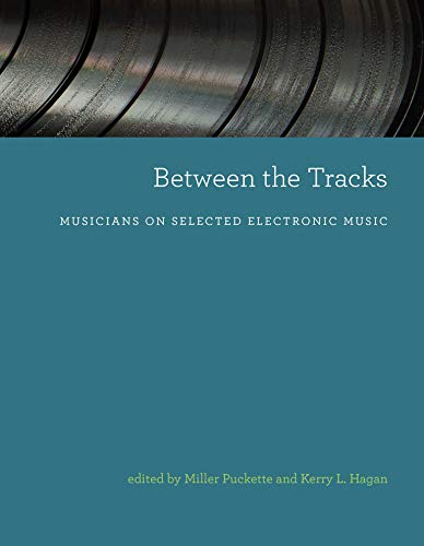 Beispielbild fr Between the Tracks: Musicians on Selected Electronic Music zum Verkauf von Bellwetherbooks