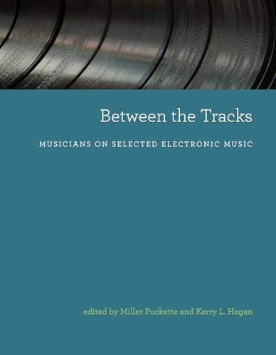 Stock image for Between the Tracks: Musicians on Selected Electronic Music for sale by Bellwetherbooks