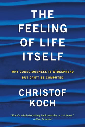 Stock image for The Feeling of Life Itself : Why Consciousness Is Widespread but Can't Be Computed for sale by Better World Books