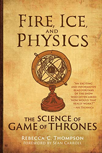 Imagen de archivo de Fire, Ice, and Physics: The Science of Game of Thrones (Mit Press) a la venta por Lakeside Books