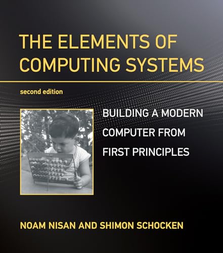 

The Elements of Computing Systems, second edition: Building a Modern Computer from First Principles