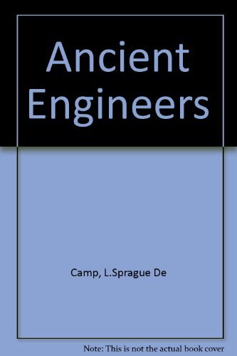 The Ancient Engineers (MIT Press paperbacks in the history of science & technology)