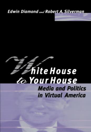 Stock image for White House to Your House: Media and Politics in Virtual America for sale by Daedalus Books
