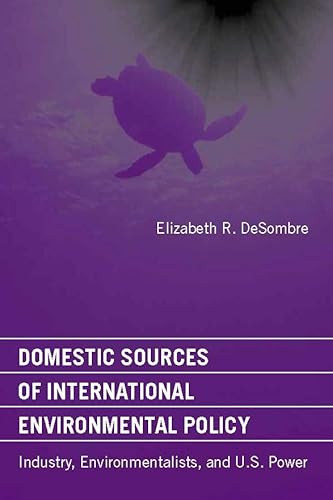 Imagen de archivo de Domestic Sources of International Environmental Policy: Industry, Environmentalists, and U.S. Power (American and Comparative Environmental Policy) a la venta por Bellwetherbooks