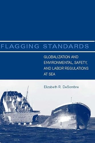 Imagen de archivo de Flagging Standards: Globalization and Environmental, Safety, and Labor Regulations at Sea (The MIT Press) a la venta por Pomfret Street Books