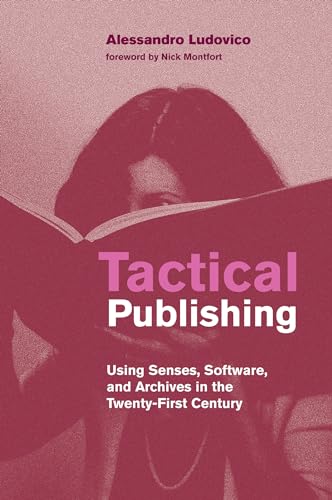 9780262542050: Tactical Publishing: Using Senses, Software, and Archives in the Twenty-First Century (Leonardo)