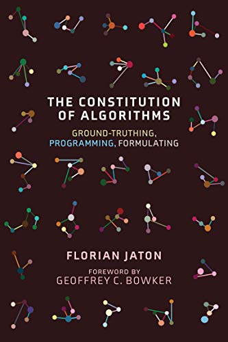 9780262542142: The Constitution of Algorithms: Ground-Truthing, Programming, Formulating (Inside Technology)