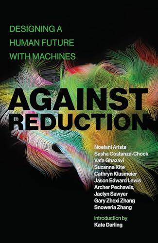 Beispielbild fr Against Reduction: Designing a Human Future with Machines zum Verkauf von Books From California