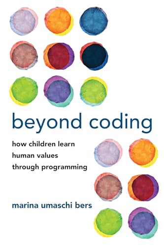 Stock image for Beyond Coding: How Children Learn Human Values through Programming for sale by Bellwetherbooks