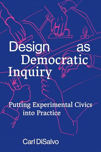9780262543460: Design as Democratic Inquiry: Putting Experimental Civics into Practice