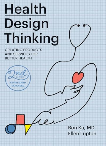 Imagen de archivo de Health Design Thinking, second edition: Creating Products and Services for Better Health a la venta por Bellwetherbooks