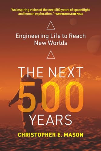 9780262543842: The Next 500 Years: Engineering Life to Reach New Worlds