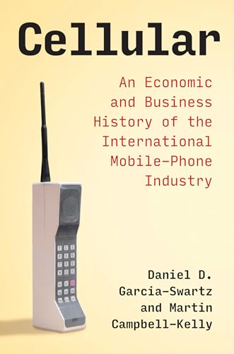 Beispielbild fr Cellular: An Economic and Business History of the International Mobile-Phone Industry (History of Computing) zum Verkauf von Books From California