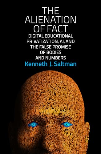Stock image for The Alienation of Fact: Digital Educational Privatization, AI, and the False Promise of Bodies and Numbers for sale by Books From California