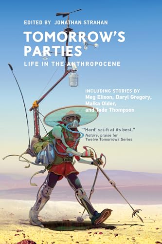 Stock image for Tomorrow's Parties: Life in the Anthropocene (Twelve Tomorrows) for sale by Bellwetherbooks