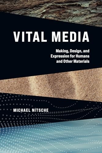Imagen de archivo de Vital Media: Making, Design, and Expression for Humans and Other Materials a la venta por Books From California
