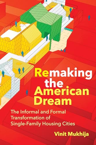 Imagen de archivo de Remaking the American Dream: The Informal and Formal Transformation of Single-Family Housing Cities (Urban and Industrial Environments) a la venta por Books From California