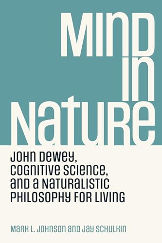 Imagen de archivo de Mind in Nature: John Dewey, Cognitive Science, and a Naturalistic Philosophy for Living a la venta por WorldofBooks