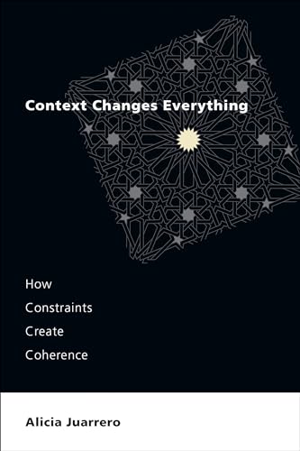 Beispielbild fr Context Changes Everything: How Constraints Create Coherence zum Verkauf von Books From California