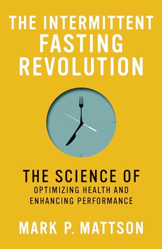 Stock image for The Intermittent Fasting Revolution: The Science of Optimizing Health and Enhancing Performance for sale by Bellwetherbooks