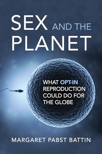 Beispielbild fr Sex and the Planet: What Opt-In Reproduction Could Do for the Globe (Basic Bioethics) zum Verkauf von Books From California