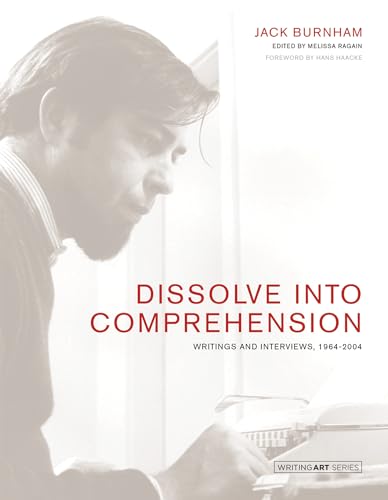 9780262548809: Dissolve into Comprehension: Writings and Interviews, 1964-2004 (Writing Art)