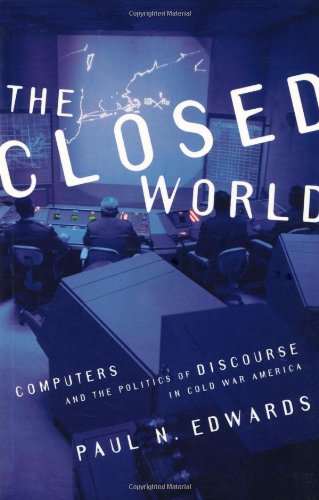 Stock image for The Closed World: Computers and the Politics of Discourse in Cold War America (Inside Technology) for sale by HPB-Emerald