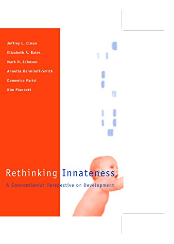 Rethinking Innateness: A Connectionist Perspective on Development (Neural Networks and Connectionist Modeling Series) - Elman Jeffrey, L., A. Bates Elizabeth H. Johnson Mark u. a.