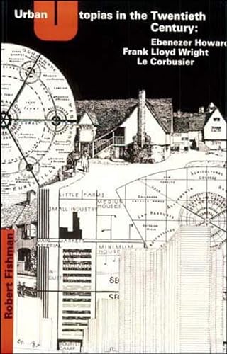 9780262560238: Urban Utopias in the Twentieth Century: Ebenezer Howard, Frank Lloyd Wright, Le Corbusier (The MIT Press)