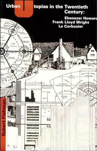 9780262560238: Urban Utopias in the Twentieth Century: Ebenezer Howard, Frank Lloyd Wright, Le Corbusier