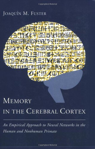 Stock image for Memory in the Cerebral Cortex: An Empirical Approach to Neural Networks in the Human and Nonhuman Primate for sale by HPB-Ruby