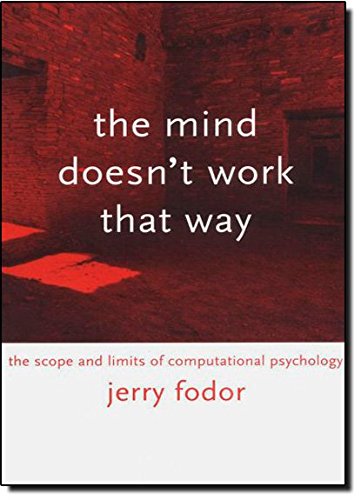 The Mind Doesn't Work That Way: The Scope and Limits of Computational Psychology (Representation and Mind) - Jerry A. Fodor