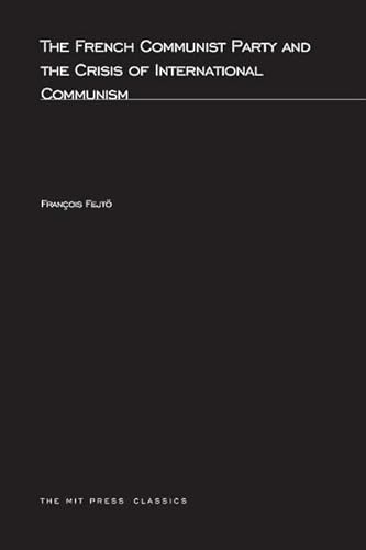 The French Communist Party and the Crisis of International Communism (MIT Press Classics) (9780262561655) by FejtÃ¶, FranÃ§ois