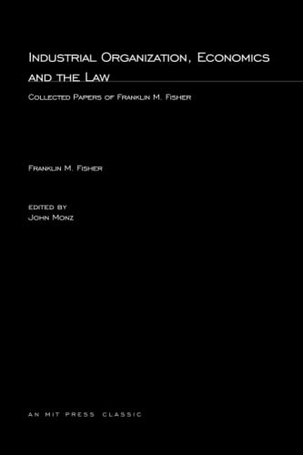 9780262561815: Industrial Organization, Economics, and the Law: Collected Papers of Franklin M. Fisher