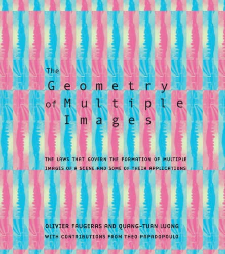 9780262562041: The Geometry of Multiple Images: The Laws That Govern the Formation of Multiple Images of a Scene and Some of Their Applications (The MIT Press)