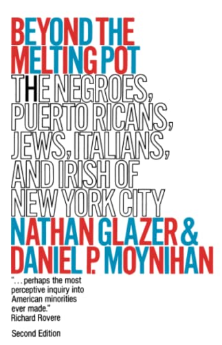 Beyond the Melting Pot. The Negroes, Puerto Ricans, Jews, Italians, and Irish of New York City. S...