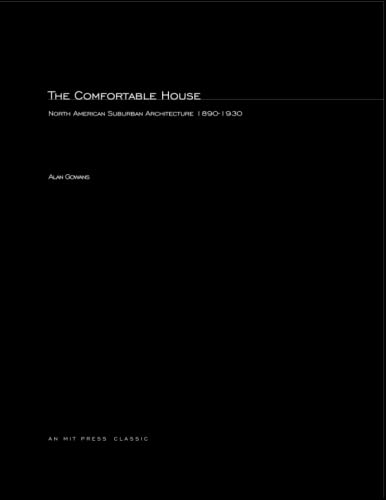 Imagen de archivo de The Comfortable House: North American Suburban Architecture 1890-1930 (MIT Press Classics) [Paperback] Gowans, Alan a la venta por AFFORDABLE PRODUCTS