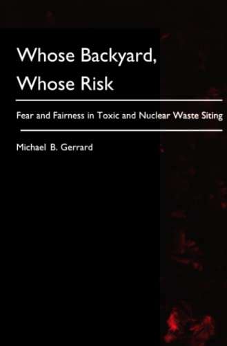 Stock image for Whose Backyard, Whose Risk: Fear and Fairness in Toxic and Nuclear Waste Siting for sale by Wonder Book