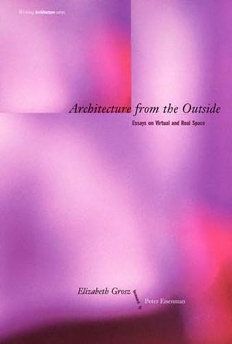 Imagen de archivo de Architecture from the Outside: Essays on Virtual and Real Space (Writing Architecture) a la venta por Blue Vase Books