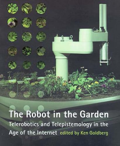 Stock image for The Robot in the Garden: Telerobotics and Telepistemology in the Age of the Internet (Leonardo Books) for sale by SecondSale