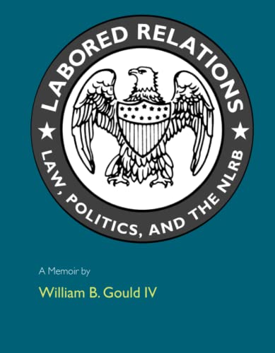 Imagen de archivo de Labored Relations: Law, Politics, and the NLRB--A Memoir a la venta por Midtown Scholar Bookstore