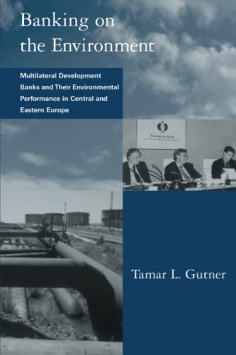 Banking on the Environment: Multilateral Development Banks and Their Environmental Performance in...