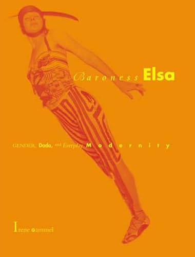 9780262572156: Baroness Elsa: Gender, Dada, and Everyday Modernity-A Cultural Biography (The MIT Press)